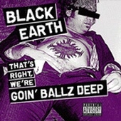 Black Earth - Thats Right Were Goin Ballz Deep