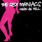 Sex Maniacs (The) - Mean As Hell