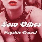 Low Vibes - Psychic Travel