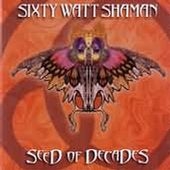 Sixty Watt Shaman - Seed of Decades