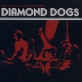 Diamond Dogs - Too Much Is Always Better Than Not Enough