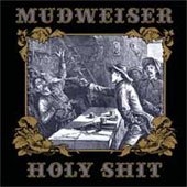 Mudweiser - Holy Shit